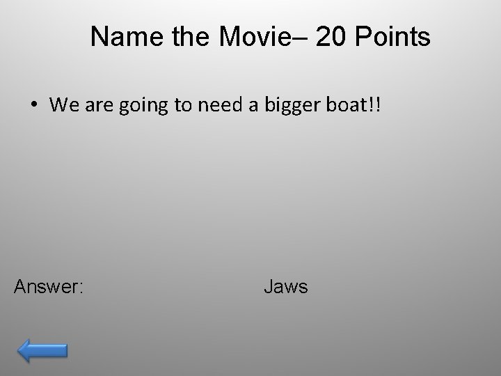Name the Movie– 20 Points • We are going to need a bigger boat!!