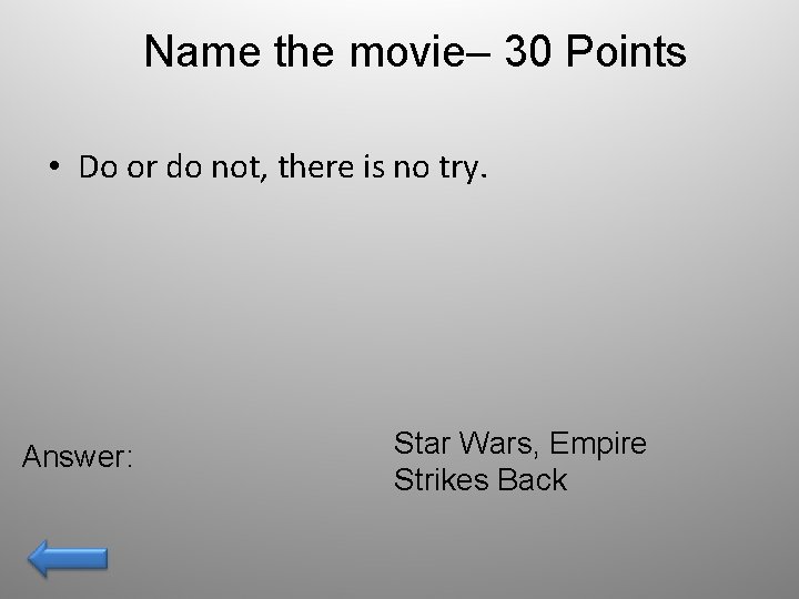 Name the movie– 30 Points • Do or do not, there is no try.