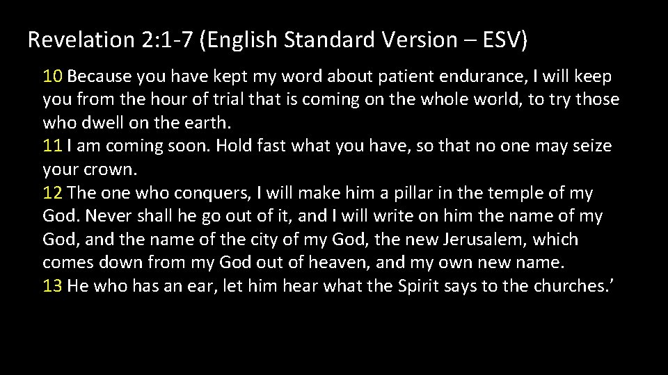 Revelation 2: 1 -7 (English Standard Version – ESV) 10 Because you have kept