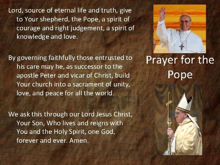 Lord, source of eternal life and truth, give to Your shepherd, the Pope, a