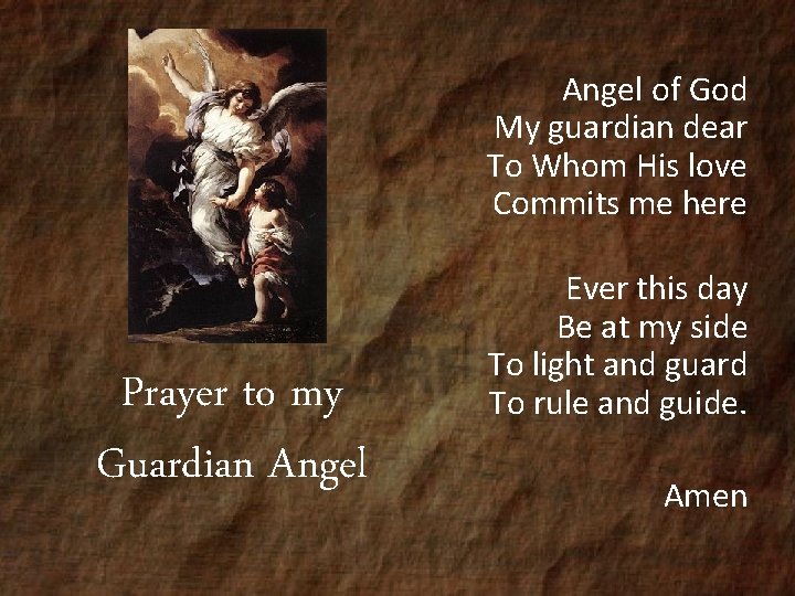 Angel of God My guardian dear To Whom His love Commits me here Prayer