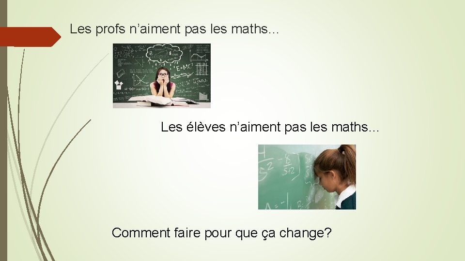 Les profs n’aiment pas les maths… Les élèves n’aiment pas les maths… Comment faire