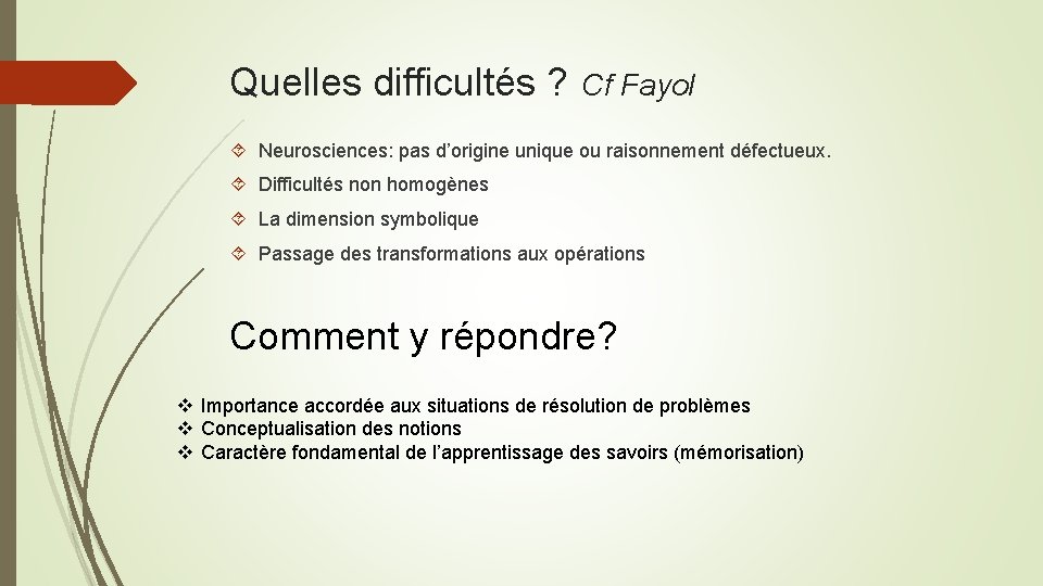 Quelles difficultés ? Cf Fayol Neurosciences: pas d’origine unique ou raisonnement défectueux. Difficultés non