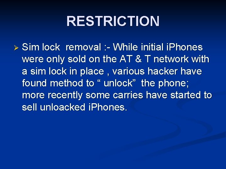 RESTRICTION Ø Sim lock removal : - While initial i. Phones were only sold
