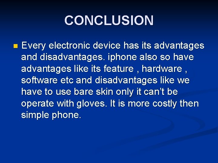 CONCLUSION n Every electronic device has its advantages and disadvantages. iphone also so have