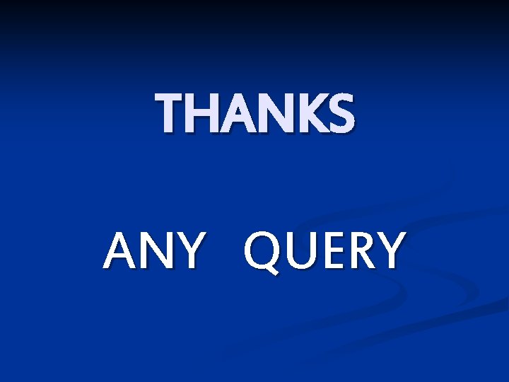 THANKS ANY QUERY 