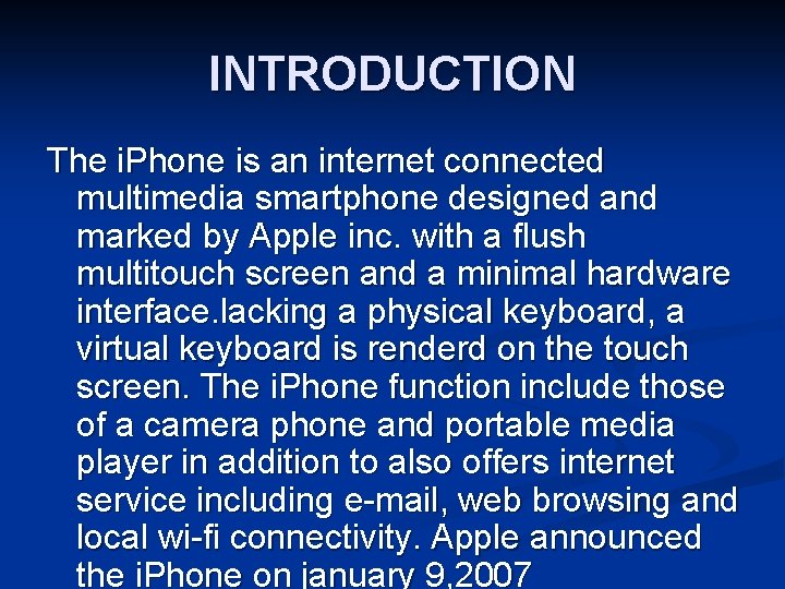 INTRODUCTION The i. Phone is an internet connected multimedia smartphone designed and marked by