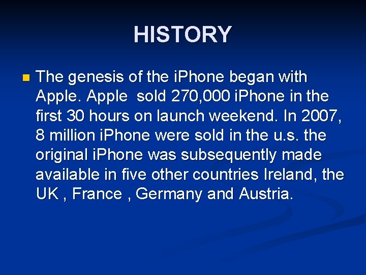 HISTORY n The genesis of the i. Phone began with Apple sold 270, 000