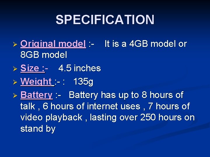 SPECIFICATION Original model : - It is a 4 GB model or 8 GB