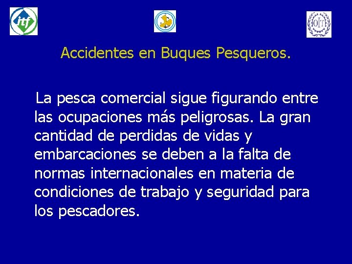 Accidentes en Buques Pesqueros. La pesca comercial sigue figurando entre las ocupaciones más peligrosas.