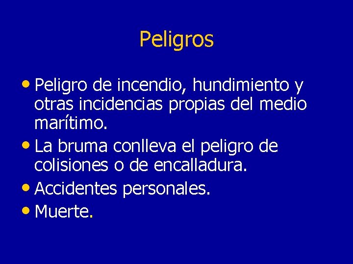 Peligros • Peligro de incendio, hundimiento y otras incidencias propias del medio marítimo. •