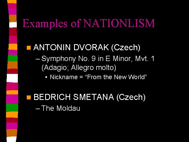 Examples of NATIONLISM n ANTONIN DVORAK (Czech) – Symphony No. 9 in E Minor,