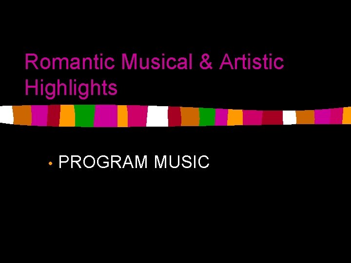 Romantic Musical & Artistic Highlights • PROGRAM MUSIC 
