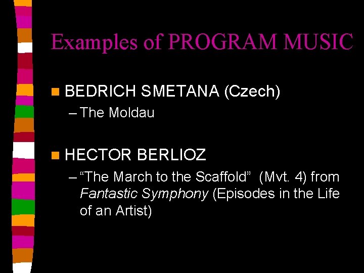 Examples of PROGRAM MUSIC n BEDRICH SMETANA (Czech) – The Moldau n HECTOR BERLIOZ