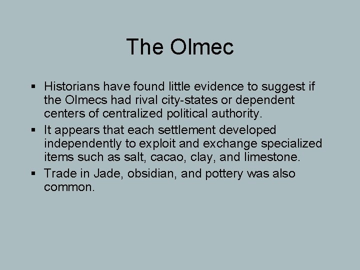 The Olmec § Historians have found little evidence to suggest if the Olmecs had