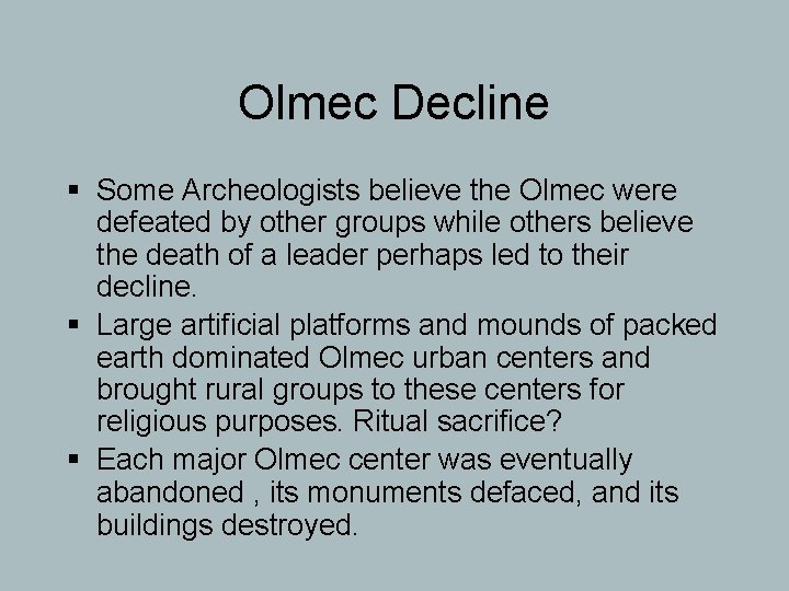 Olmec Decline § Some Archeologists believe the Olmec were defeated by other groups while