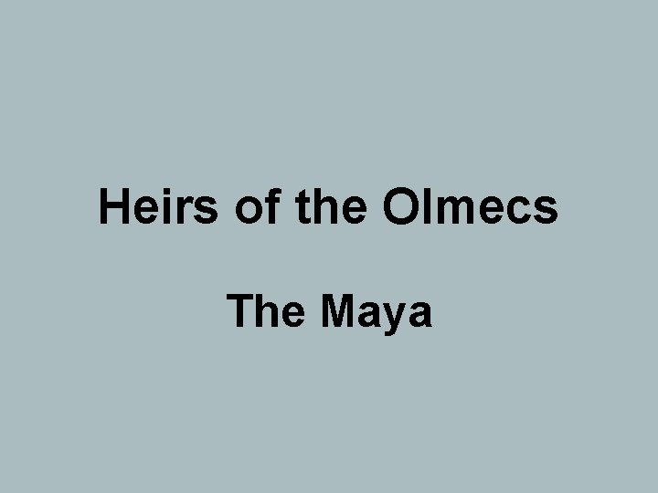 Heirs of the Olmecs The Maya 