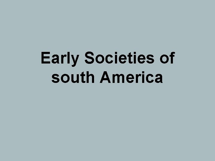 Early Societies of south America 