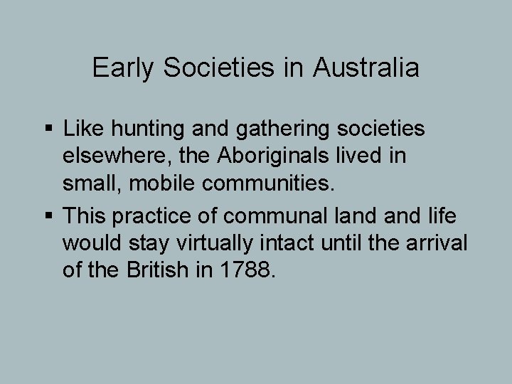 Early Societies in Australia § Like hunting and gathering societies elsewhere, the Aboriginals lived