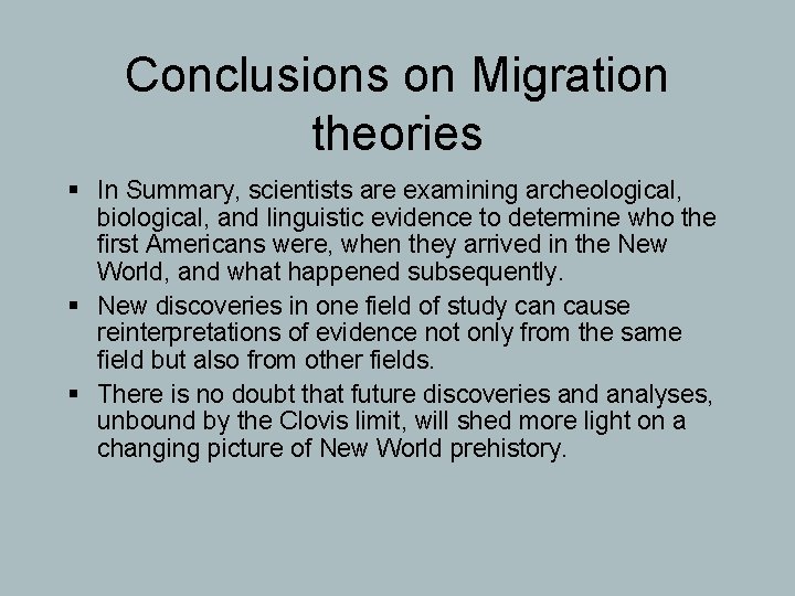 Conclusions on Migration theories § In Summary, scientists are examining archeological, biological, and linguistic