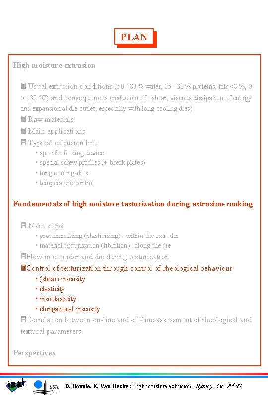 PLAN High moisture extrusion 3 Usual extrusion conditions (50 - 80 % water, 15
