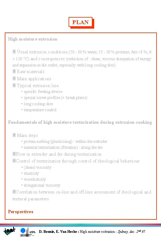 PLAN High moisture extrusion 3 Usual extrusion conditions (50 - 80 % water, 15