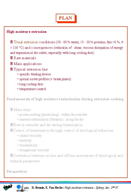 PLAN High moisture extrusion 3 Usual extrusion conditions (50 - 80 % water, 15
