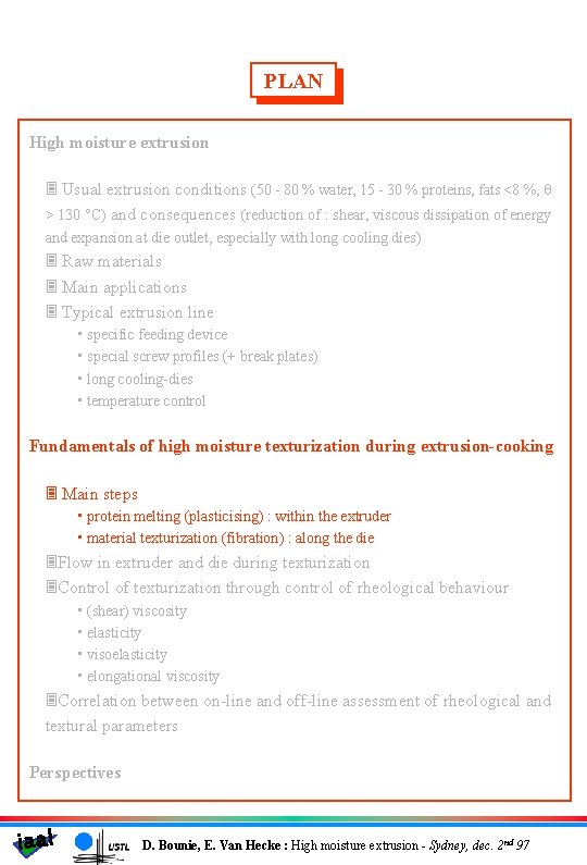 PLAN High moisture extrusion 3 Usual extrusion conditions (50 - 80 % water, 15