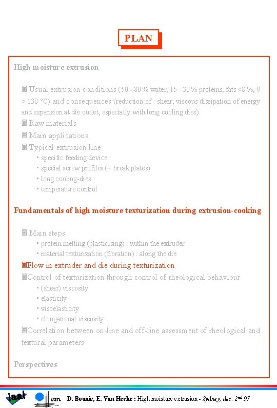 PLAN High moisture extrusion 3 Usual extrusion conditions (50 - 80 % water, 15