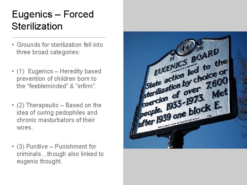 Eugenics – Forced Sterilization • Grounds for sterilization fell into three broad categories: •