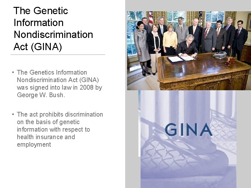 The Genetic Information Nondiscrimination Act (GINA) • The Genetics Information Nondiscrimination Act (GINA) was