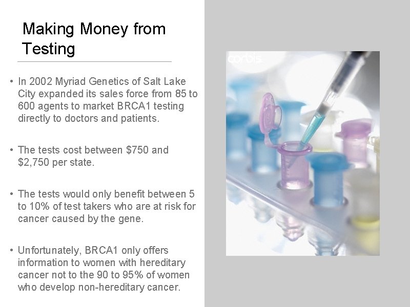 Making Money from Testing • In 2002 Myriad Genetics of Salt Lake City expanded