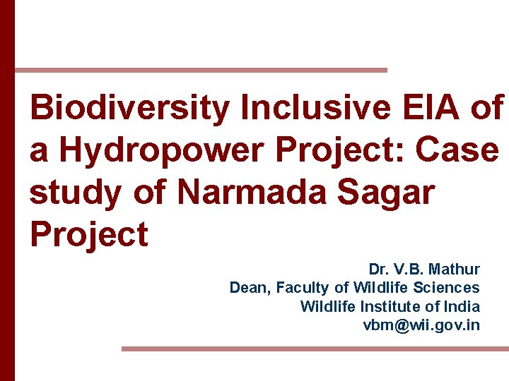 Biodiversity Inclusive EIA of a Hydropower Project: Case study of Narmada Sagar Project Dr.