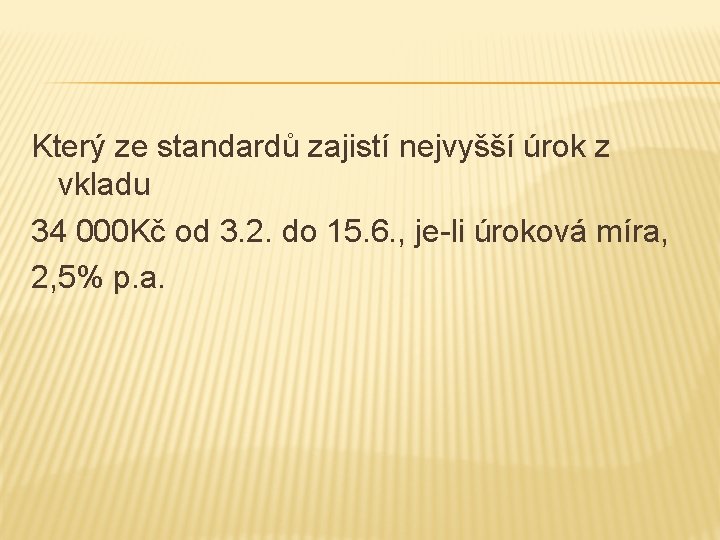 Který ze standardů zajistí nejvyšší úrok z vkladu 34 000 Kč od 3. 2.