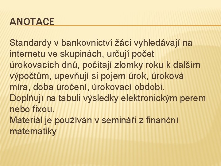 ANOTACE Standardy v bankovnictví žáci vyhledávají na internetu ve skupinách, určují počet úrokovacích dnů, ANOTACE Standardy v bankovnictví žáci vyhledávají na internetu ve skupinách, určují počet úrokovacích dnů,