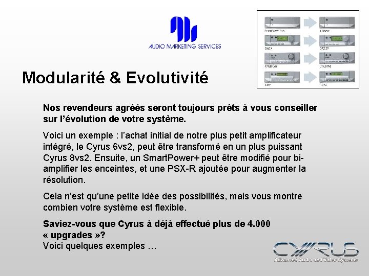 Modularité & Evolutivité Nos revendeurs agréés seront toujours prêts à vous conseiller sur l’évolution