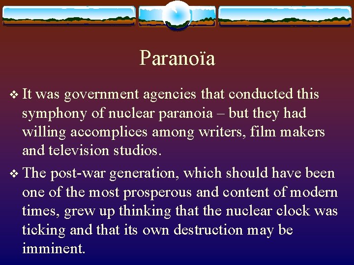 Paranoïa v It was government agencies that conducted this symphony of nuclear paranoia –