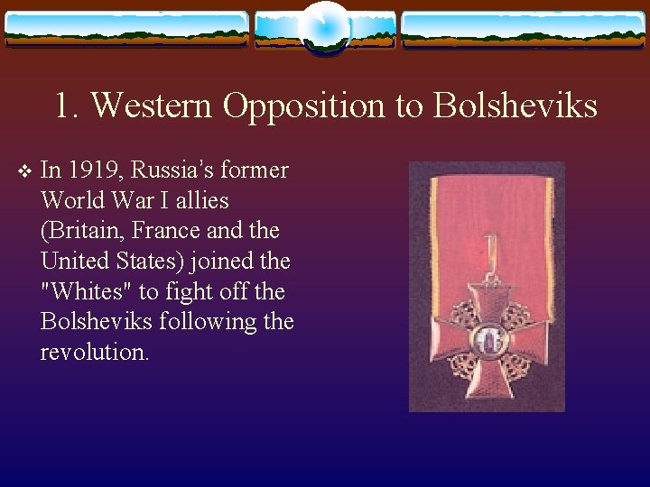 1. Western Opposition to Bolsheviks v In 1919, Russia’s former World War I allies