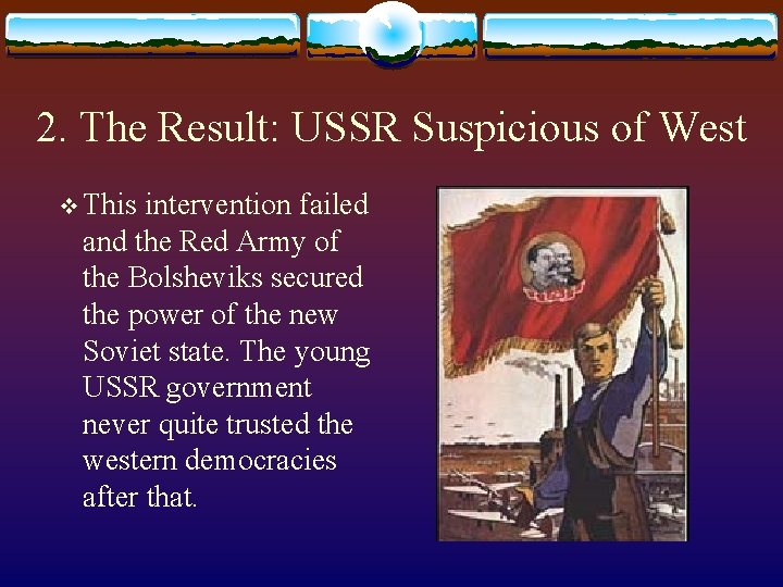 2. The Result: USSR Suspicious of West v This intervention failed and the Red