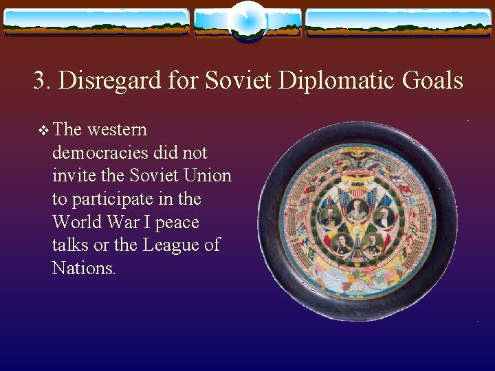 3. Disregard for Soviet Diplomatic Goals v The western democracies did not invite the