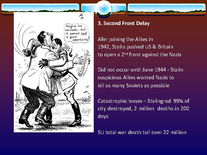 3. Second Front Delay Afer joining the Allies in 1942, Stalin pushed US &