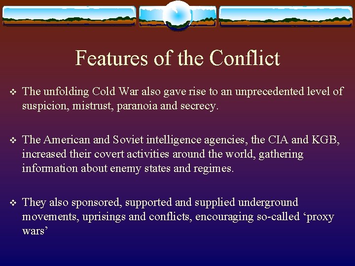 Features of the Conflict v The unfolding Cold War also gave rise to an
