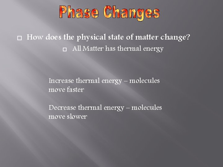  How does the physical state of matter change? All Matter has thermal energy