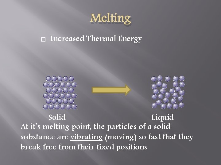 Melting Increased Thermal Energy Solid Liquid At it’s melting point, the particles of a