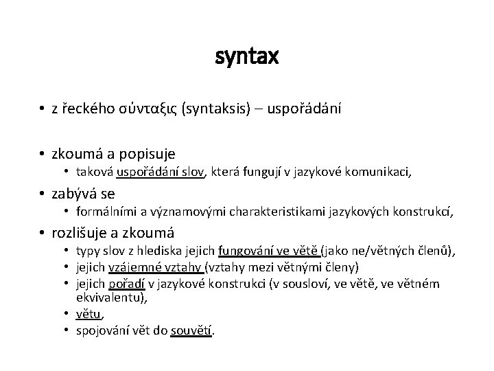 syntax • z řeckého σύνταξις (syntaksis) – uspořádání • zkoumá a popisuje • taková
