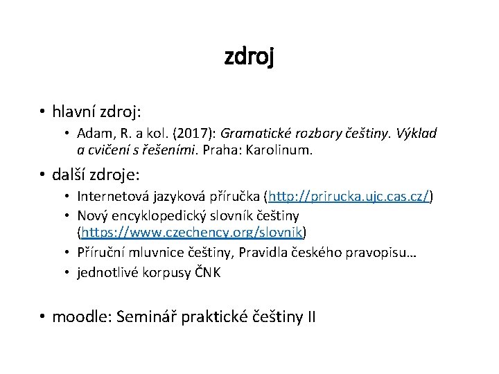 zdroj • hlavní zdroj: • Adam, R. a kol. (2017): Gramatické rozbory češtiny. Výklad