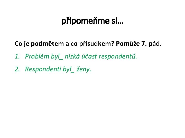 připomeňme si… Co je podmětem a co přísudkem? Pomůže 7. pád. 1. Problém byl_