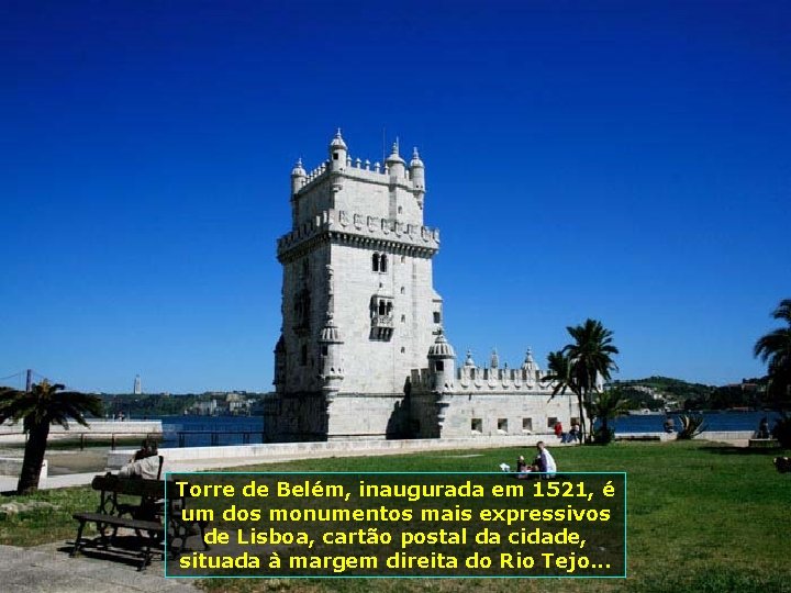 Torre de Belém, inaugurada em 1521, é um dos monumentos mais expressivos de Lisboa,