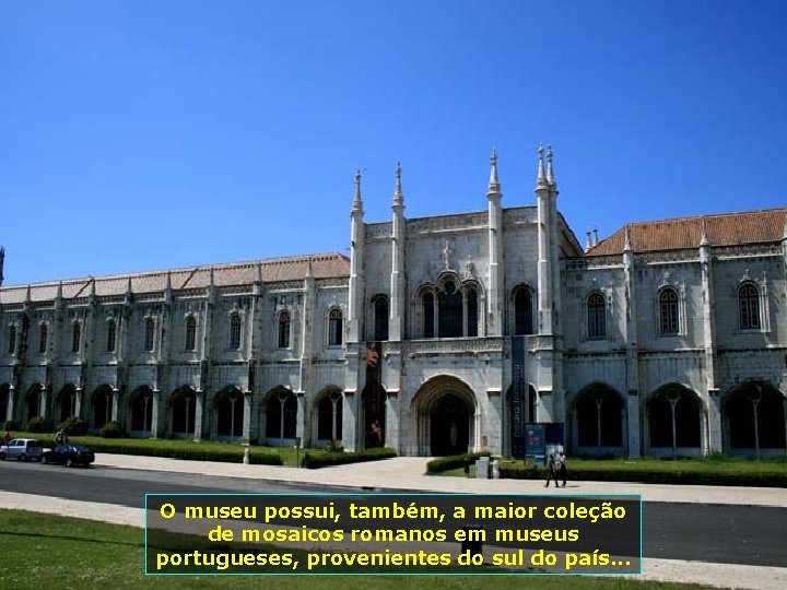 O museu possui, também, a maior coleção de mosaicos romanos em museus portugueses, provenientes