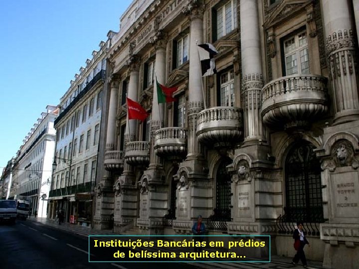 Instituições Bancárias em prédios de belíssima arquitetura. . . 